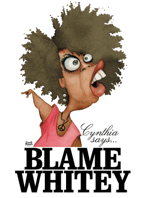 Cynthia Says Blame Whitey