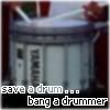 save a drum, bang a drummer